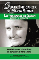 QUATRIEME CAHIER DE MARIA SIMMA. LES VIC OIRES DE SATAN -- COMMENT LES COMBATTRE ? - MARIA SIMMA. - Rassemblement à son image