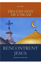 DES ENFANTS DE L-ISLAM RENCONTRENT JESUS - JEAN MATHIOT - Rassemblement à son image