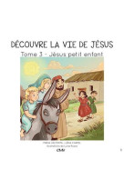 DECOUVRE LA VIE DE JESUS T3. JESUS PETIT EN FANT - MARIA VALTORTA - Rassemblement à son image