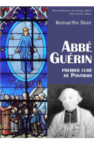 L-ABBE GUERIN, PREMIER CURE DE PONTMAIN - PERE THIRIET - Rassemblement à son image, éditions