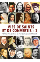 VIES DE SAINTS ET DE CONVERTIS, TOME 2 - ABBAYE SAINT JOSEPH - Rassemblement à son image, éditions