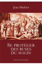 SE PROTEGER DES RUSES DU MALIN - JEAN MATHIOT - Rassemblement à son image, éditions