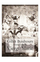 GILLES BOUHOURS - VOYANT DE LA VIERGE MARIE - ALAIN GUIOT - Rassemblement à son image, éditions