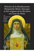 HISTOIRE DE LA BIENHEUREUSE MARGUERITE-MARIE ALACOQUE ET DES ORIGINES DE LA DEVOTION AU C UR DE JESU - L ABBE EMILE BOUGAUD - RA IMAGE