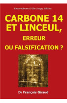 CARBONNE 14 ET LINCEUL, ETUDE CRITIQUE. ERREUR OU FALSIFICATION ? - FRANCOIS GIRAUD - RA IMAGE