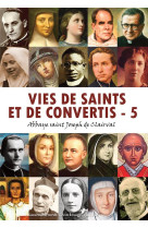 VIES DE SAINTS ET DE CONVERTIS, TOME 5 - ABBAYE SAINT JOSEPH - RA IMAGE