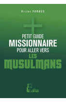 PETIT GUIDE MISSIONNAIRE POUR ALLER VERS LES MUSULMANS - FARAUS HELENE - RA IMAGE