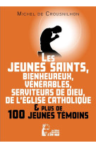 JEUNES SAINTS, BIENHEUREUX, VENERABLES, SERVITEUR DE DIEU DE L-EGLISE CATHOLIQUE ET PLUS DE CENT - DE CROUSNILHON MICHE - RA IMAGE