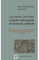 LIBERTE INDIVIDUELLE  ET FORCE DU COLLECTIF - LE PROJET BIO LOIRE OCEAN - BRECHET JEAN PIERRE ET DUFEU - CROQUANT