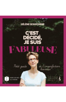 C-EST DECIDE, JE SUIS FABULEUSE. PETIT GUID E DE L IMPERFECTION HEUREUSE - HELENE BONHOMME - Première partie