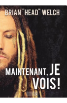 MAINTENANT, JE VOIS! - BRIAN HEAD WELCH - Première partie