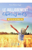 JAILLISSEMENT DES CHARISMES / MIETTES DE PASTORALE BIO - FRERE MARIE-ANGEL - PREMIERE PARTIE