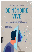 DE MEMOIRE VIVE / UNE HISTOIRE DE L-AVENTURE NUMERIQUE - DEWOST PHILIPPE - PREMIERE PARTIE