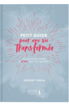 PETIT GUIDE POUR UNE VIE TRANSFORMEE (REEDITION) - 40 JOURS POUR METTRE LA PRIERE DANS SON QUOTIDIEN - TURPIN GREGORY - PREMIERE PARTIE