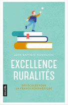 EXCELLENCE RURALITES / DES ECOLES POUR LA FRANCE PERIPHERIQUE - NOUAILHAC J-B. - PREMIERE PARTIE