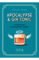 APOCALYPSE ET GIN TONIC - 10 COCKTAILS POUR SIROTER LA BIBLE - ANDERSON MATTHEW - PREMIERE PARTIE