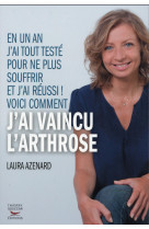 COMMENT J-AI VAINCU L-ARTHROSE - AZENARD LAURA - T. Souccar