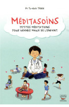 MEDITASOINS - PETITES MEDITATIONS POUR GRANDS MAUX DE L-ENFANT - TRAN TU-ANH - THIERRY SOUCCAR