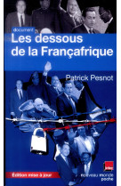 LES DESSOUS DE LA FRANCAFRIQUE - NOUVELLE E DITION POCHE - PESNOT PATRICK - Nouveau Monde éditions