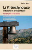 PRIERE SILENCIEUSE A LA SOURCE DE LA VIE SPIRITUELLE - PETERS PAULINE - PEUPLE LIBRE