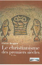 CHRISTIANISME DES PREMIERS SIECLES. 1ER-3E SIECLES - CLAIRE REGGIO. - Domuni Press