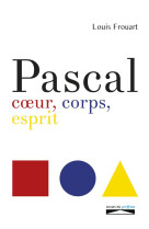 PASCAL, COEUR, CORPS, ESPRIT - LOUIS FROUART - Domuni Press