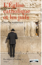 EGLISE CATHOLIQUE ET LES JUIFS / TOME 1 - THERESE HEBBELINCK - Domuni Press