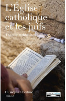 EGLISE CATHOLIQUE ET LES JUIFS / TOME 2 - THERESE HEBBELINCK - Domuni Press