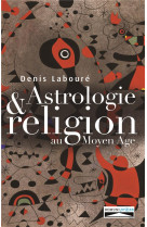 ASTROLOGIE ET RELIGION AU MOYEN AGE - DENIS LABOURE - DOMUNI