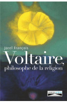 VOLTAIRE, PHILOSOPHE DE LA RELIGION - JOREL FRANCOIS - DOMUNI