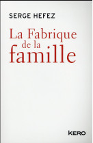 LA FABRIQUE DE LA FAMIL - HEFEZ SERGE - Kero