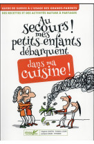 AU SECOURS MES PETITS-ENFANTS DEBARQUENT DA NS MA CUISINE ! - CANTIN VIRGINIE - Plume de carotte