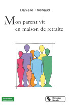 MON PARENT VIT EN MAISON DE RETRAITE - Danielle Thiébaud - CHRONIQUE SOCIA