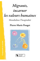 MIGRANTS, INCARNER LES VALEURS HUMAINES (LES) - POUGET PIERRE M - Chronique sociale