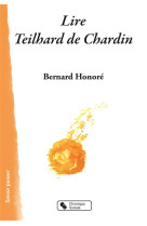 LIRE TEILHARD DE CHARDIN - HONORE BERNARD - Chronique sociale