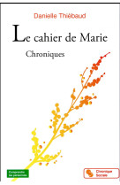 CAHIER DE MARIE (LE) - CHRONIQUES - THIEBAUD DANIELLE - CHRONIQUE SOCIA