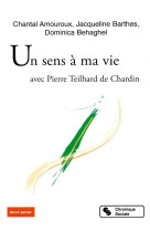 UN SENS A MA VIE AVEC PIERRE TEILHARD DE CHARDIN - AMOUROUX ET BARTHES - CHRONIQUE SOCIA