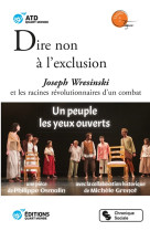 DIRE NON A L-EXCLUSION / JOSEPH WRESINSKI ET LES RACINES REVOLUTIONNAIRES D-UN COMBAT - ATD QUART-MONDE - CHRONIQUE SOCIA