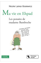 MA VIE EN EHPAD / LES PENSEES DE MADAME BAMBOCHE - LAIREZ-SOSIEWICZ N. - CHRONIQUE SOCIA