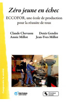 ZERO JEUNE EN ECHEC / ECCOFOR, UNE ECOLE DE PRODUCTION POUR LA REUSSITE DE TOUS - CHEVASSU/MILLOT - CHRONIQUE SOCIA