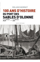 100 ANS D-HISTOIRE DU PORT DES SABLES D-OLO NNE XIXEME-XXEME - ROLAND MORNET - Geste