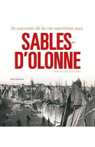 SE SOUVENIR DE LA VIE MARITIME AUX SABLES D-OLONNE (1900-1940) - HERVE RETUREAU - GESTE