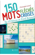 150 MOTS CROISES ET MOTS FLECHES SUR L-ILE D-OLERON ET FORT BOYARD - LEVERD CHRISTOPHE - GESTE