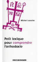 PETIT LEXIQUE POUR COMPRENDRE L-ORTHODOXIE - LAROCHE MICHEL - ERICK BONNIER