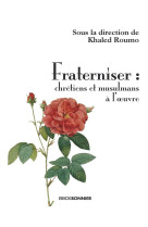 FRATERNISER : CHRETIENS ET MUSULMANS A L-OEUVRE - ROUMO KHALED - ERICK BONNIER