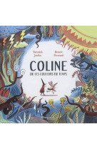 COLINE OU LES COULEURS DU TEMPS - JAULIN YANNICK - Marmaille et compagnie