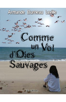 COMME UN VOL D-OIES SAUVAGES - Armande Burneau - ELLA EDITIONS