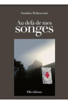 AU DELA DE MES SONGES RAYON LITT.GENERALE - SANDRINE BETHENCOURT - ELLA EDITIONS