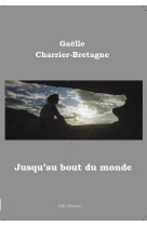 JUSQU'AU BOUT DU MONDE - GAELLE CHARRIER-BRET - ELLA EDITIONS