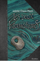 LIEUX INTERMEDIAIRES T2 - Juliette Chaux-Mazé - ELLA EDITIONS